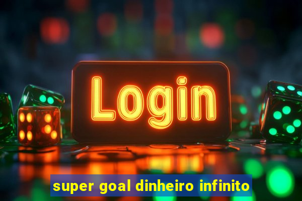 super goal dinheiro infinito